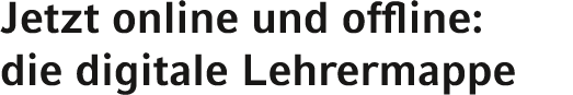 Jetzt online und offline: die digitale Lehrermappe