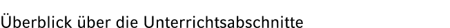  berblick ber die Unterrichtsabschnitte 