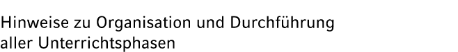 Hinweise zu Organisation und Durchf hrung aller Unterrichtsphasen