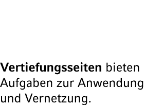 Vertiefungsseiten bieten Aufgaben zur Anwendung und Vernetzung.