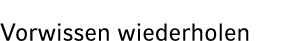 Vorwissen wiederholen