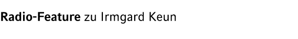 Radio Feature zu Irmgard Keun 