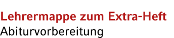 Lehrermappe zum Extra Heft Abiturvorbereitung