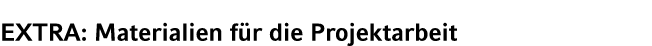 EXTRA: Materialien f r die Projektarbeit 
