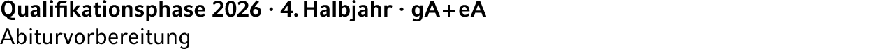 Qualifikationsphase 2026 · 4. Halbjahr · gA + eA Abiturvorbereitung