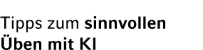 Tipps zum sinnvollen ben mit KI