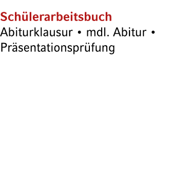 Sch lerarbeitsbuch Abiturklausur • mdl. Abitur • Pr sentationspr fung 