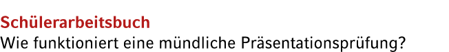 Sch lerarbeitsbuch Wie funktioniert eine m ndliche Pr sentationspr fung?