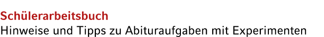 Sch lerarbeitsbuch Hinweise und Tipps zu Abituraufgaben mit Experimenten
