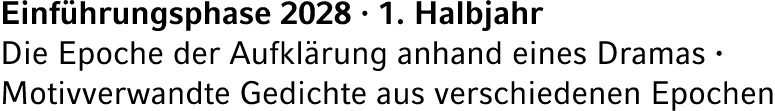Einf hrungsphase 2028 · 1. Halbjahr Die Epoche der Aufkl rung anhand eines Dramas · Motivverwandte Gedichte aus versc...