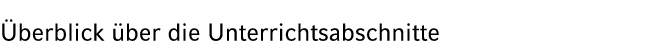  berblick ber die Unterrichtsabschnitte