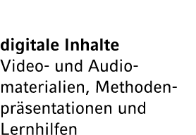 digitale Inhalte Video und Audio­materialien, Methodenpr sentationen und Lernhilfen