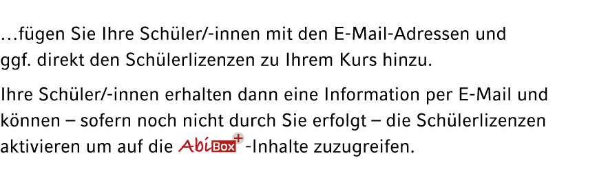 …f gen Sie Ihre Sch ler/ innen mit den E Mail Adressen und ggf. direkt den Sch lerlizenzen zu Ihrem Kurs hinzu. Ihre ...