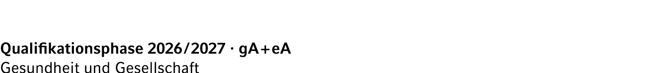 Qualifikationsphase 2026 / 2027 · gA + eA Gesundheit und Gesellschaft