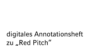 digitales Annotationsheft zu „Red Pitch“