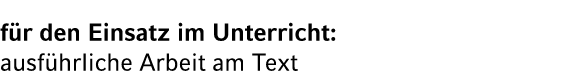 f r den Einsatz im Unterricht: ausf hrliche Arbeit am Text
