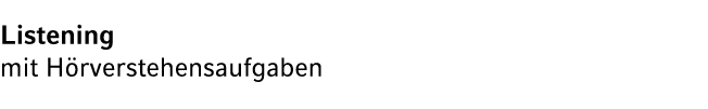 Listening mit H rverstehensaufgaben 