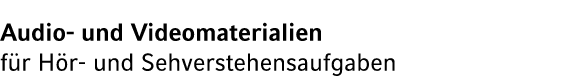 Audio und Videomaterialien f r H r und Sehverstehensaufgaben 