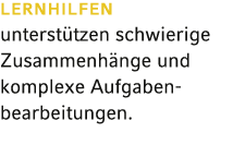 LERNHILFEN unterstützen schwierige Zusammenhänge und komplexe Aufgaben bearbeitungen  