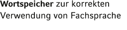 Wortspeicher zur korrekten Verwendung von Fachsprache 