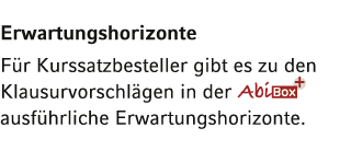 Erwartungshorizonte  Für Kurssatzbesteller gibt es zu den Klausurvorschlägen in der  ausführliche Erwartungshorizonte  