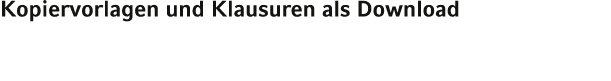Kopiervorlagen und Klausuren als Download