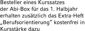 Besteller eines Kurssatzes der Abi-Box für das 1  Halbjahr erhalten zusätzlich das Extra-Heft  Berufsorientierung  ko   