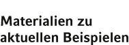 Materialien zu aktuellen Beispielen