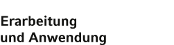 Erarbeitung und Anwendung