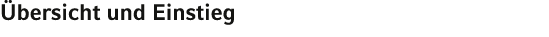Übersicht und Einstieg