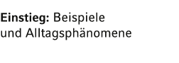 Einstieg: Beispiele und Alltagsphänomene