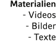Materialien - Videos - Bilder - Texte