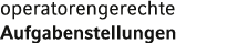 operatorengerechte Aufgabenstellungen 