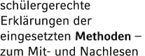 schülergerechte Erklärungen der eingesetzten Methoden   zum Mit- und Nachlesen 