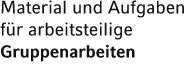 Material und Aufgaben für arbeitsteilige Gruppenarbeiten 