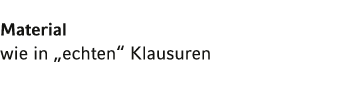 Material wie in  echten  Klausuren