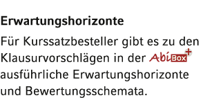 Erwartungshorizonte  Für Kurssatzbesteller gibt es zu den Klausurvorschlägen in der ausführliche Erwartungshorizonte    