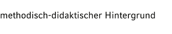 methodisch-didaktischer Hintergrund
