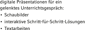 digitale Präsentationen für ein gelenktes Unterrichtsgespräch:   Schaubilder   interaktive Schritt-für-Schritt-Lösung   